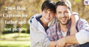Captions for father and son